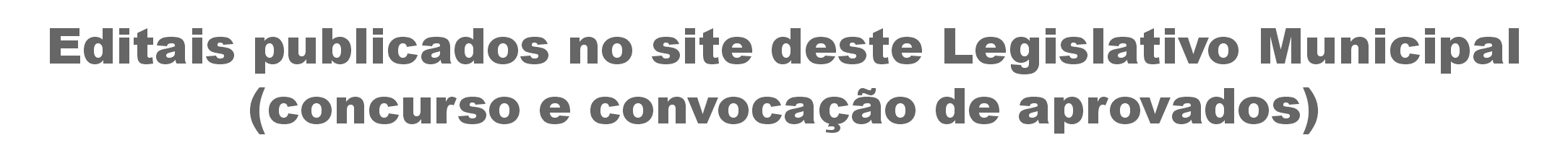 Editais publicados no site deste Legislativo Municipal (concurso e convocação de aprovados)