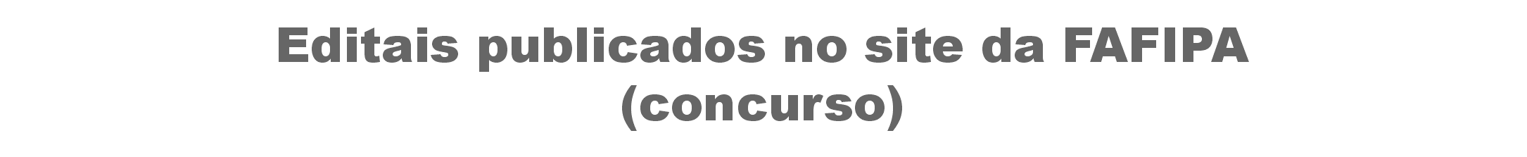 Editais publicados no site da FAFIPA (concurso)