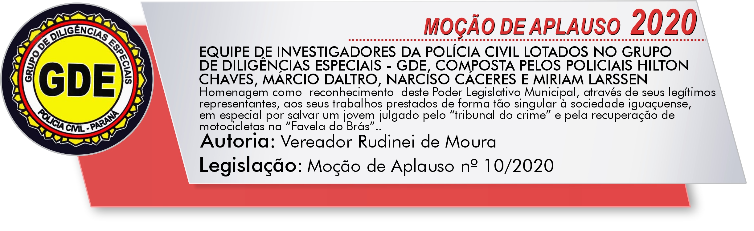EQUIPE DE INVESTIGADORES DA POLÍCIA CIVIL LOTADOS NO GRUPO  DE DILIGÊNCIAS ESPECIAIS - GDE, COMPOSTA PELOS POLICIAIS HILTON  CHAVES, MÁRCIO DALTRO, NARCISO CÁCERES E MIRIAM LARSSEN