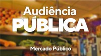 Audiência discute Mercado Público nesta terça-feira (03/08) na Câmara