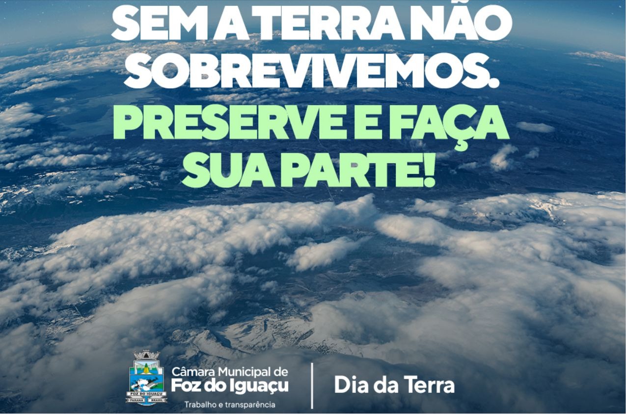 Em alusão ao Dia da Terra, Câmara chama a todos para repensar atitudes